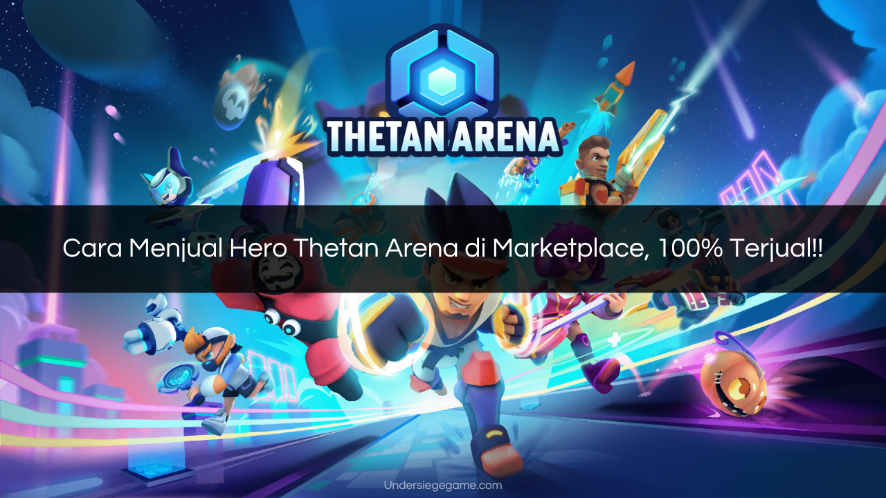 Cara Menjual Hero Thetan Arena di Marketplace, 100% Terjual!!