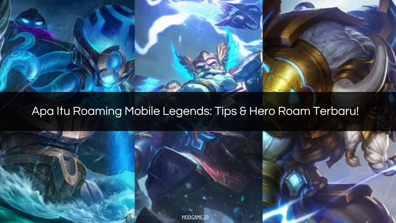 Apa Itu Roaming Mobile Legends Tips & Hero Roam Terbaru!