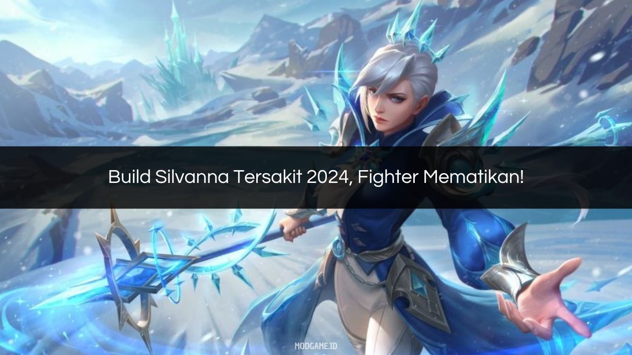 Build Silvanna Tersakit 2024, Fighter Mematikan!