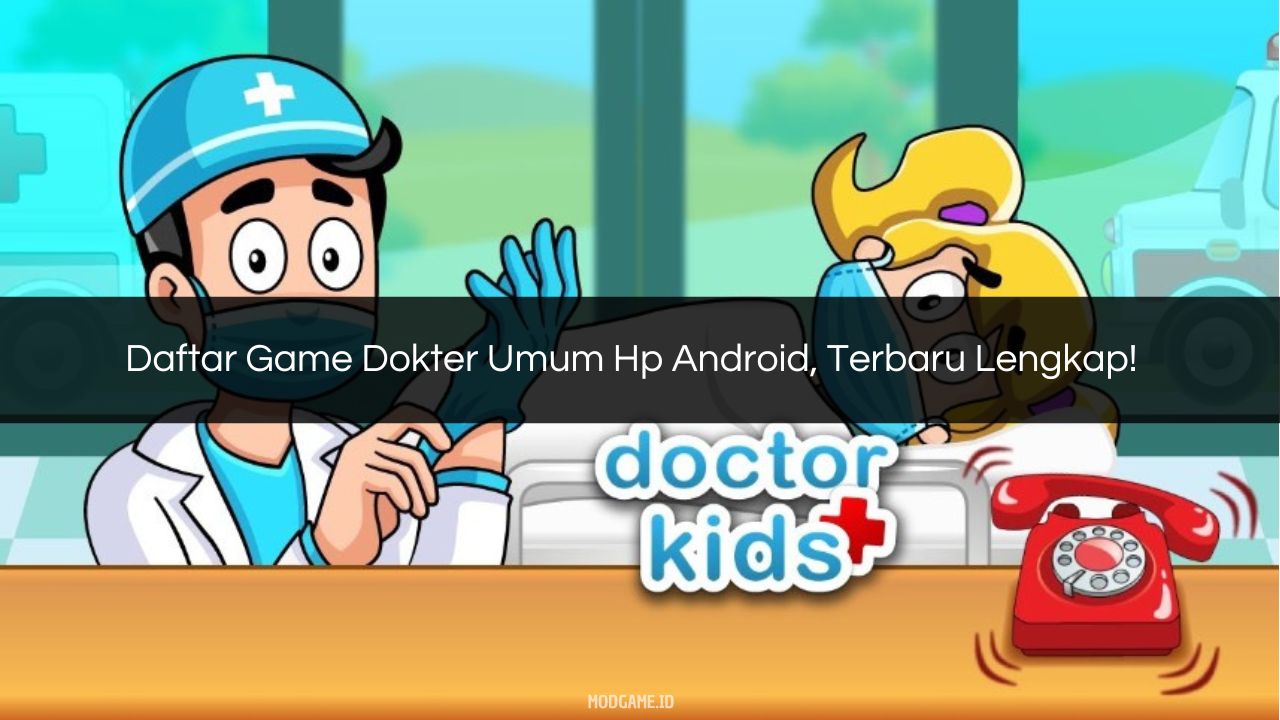 Daftar Game Dokter Umum Hp Android, Terbaru Lengkap!