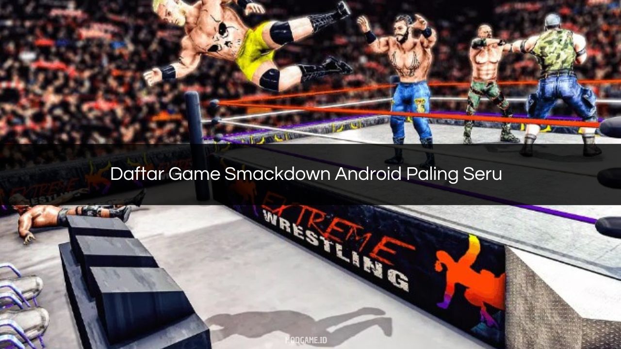 Daftar Game Smackdown Android Paling Seru