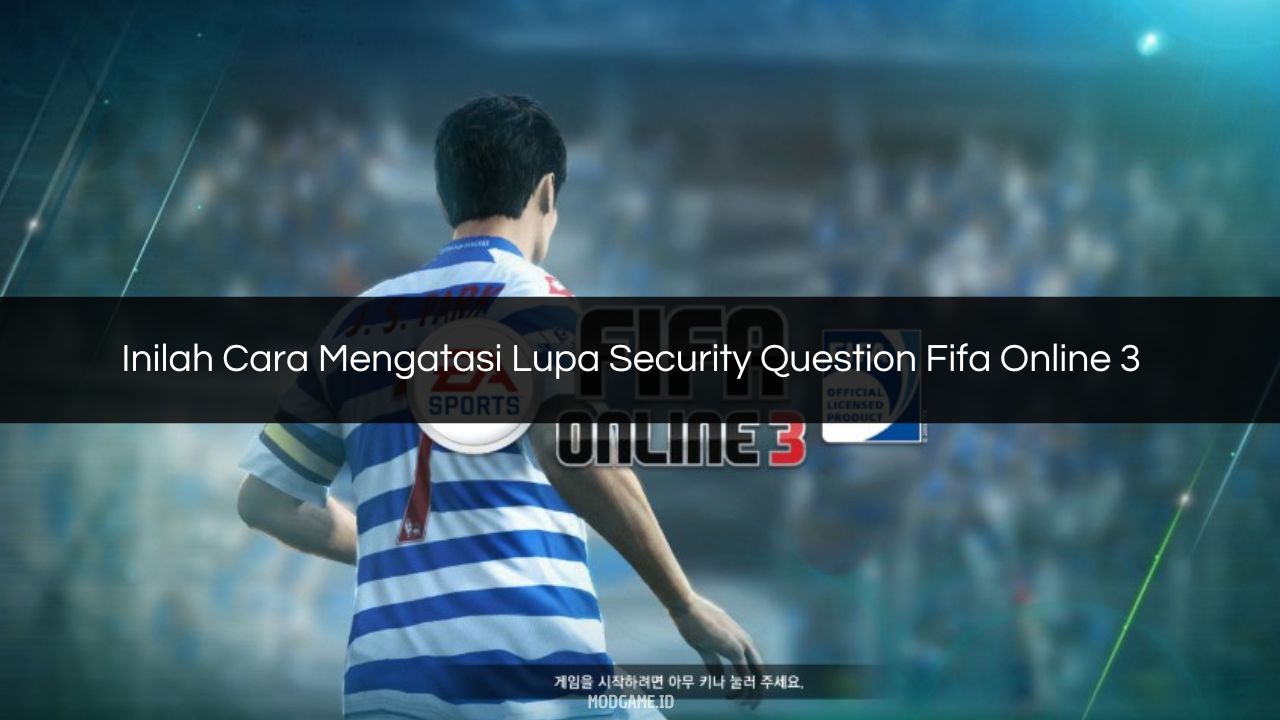 √ Inilah Cara Mengatasi Lupa Security Question Fifa Online 3