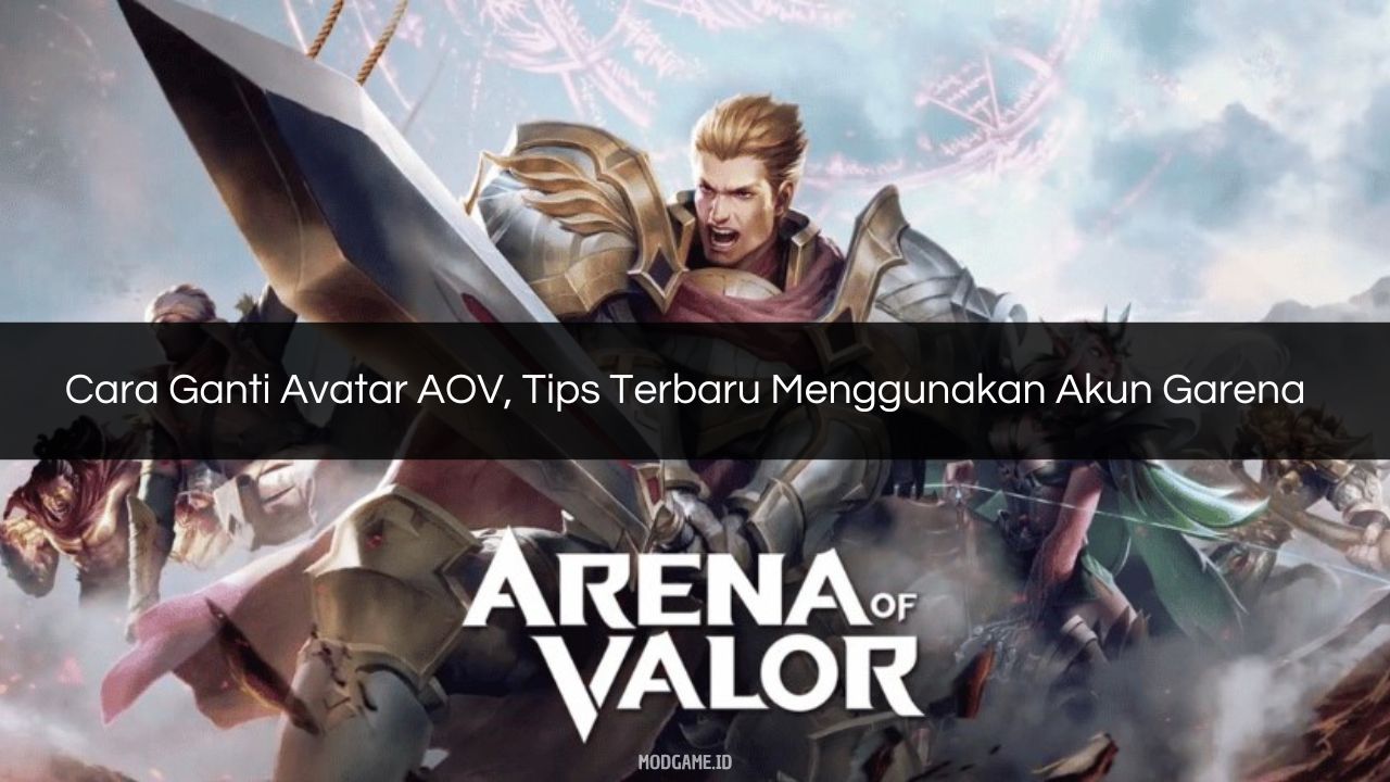 √ Cara Ganti Avatar AOV, Tips Terbaru Menggunakan Akun Garena