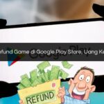 √ Cara Refund Game di Google Play Store, Uang Kembali!