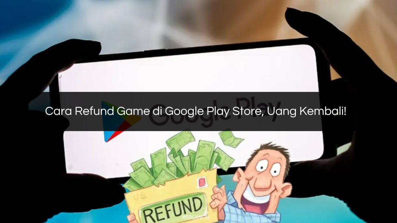 √ Cara Refund Game di Google Play Store, Uang Kembali!