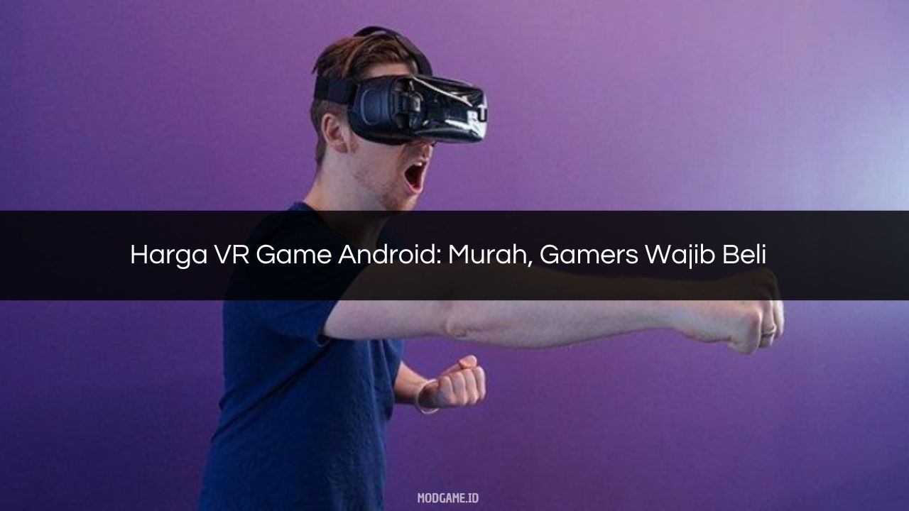 √ Harga VR Game Android Murah, Gamers Wajib Beli