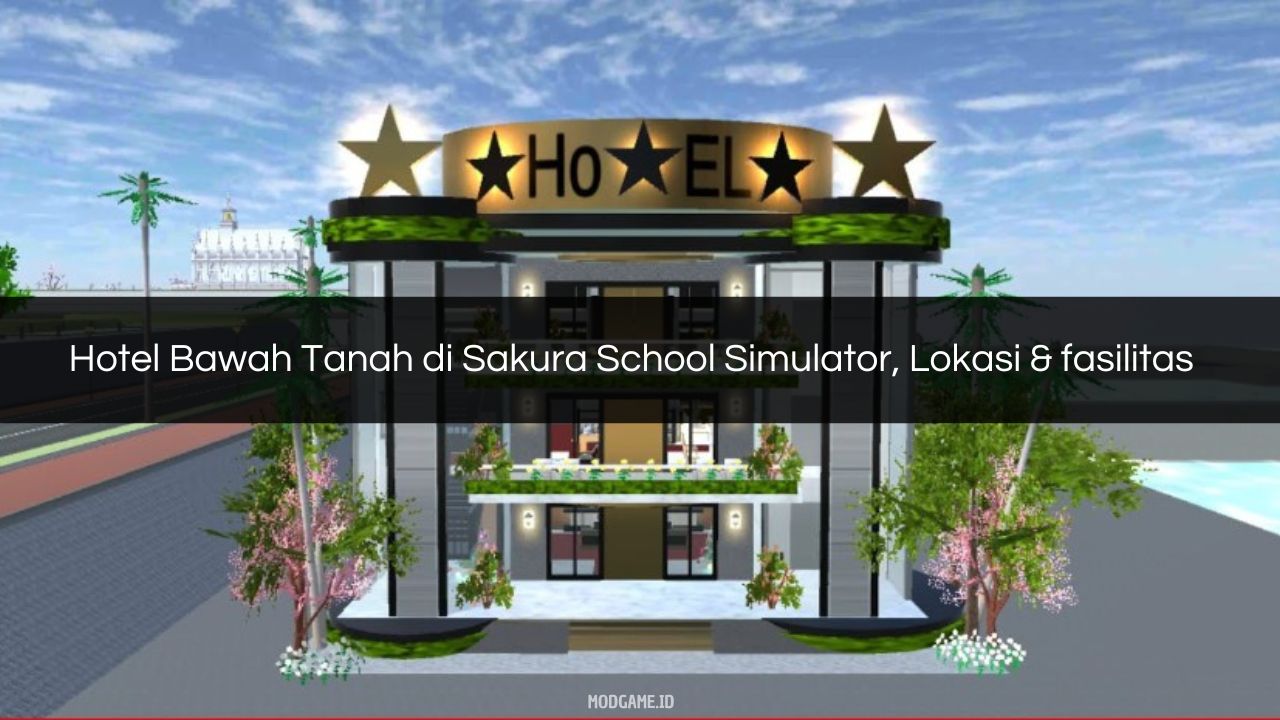 √ Hotel Bawah Tanah di Sakura School Simulator, Lokasi & fasilitas